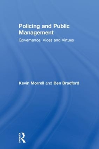 Паперова книга «Policing and Public Management: Governance, Vices and Virtues», авторів Бен Бредфорд, Кевін Моррелл - фото №1