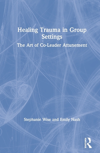 Бумажная книга «Healing Trauma in Group Settings: The Art of Co-Leader Attunement», авторов Эмили Нэш, Стефани Уайз - фото №1