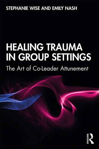 Бумажная книга «Healing Trauma in Group Settings: The Art of Co-Leader Attunement», авторов Эмили Нэш, Стефани Уайз - фото №1