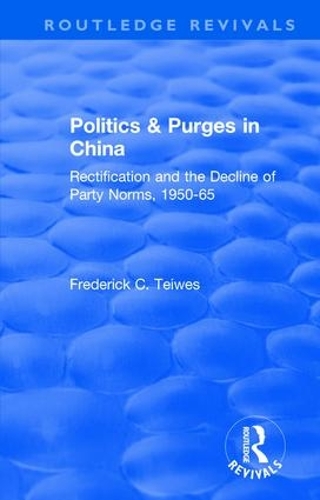 Бумажная книга «Revival: Politics and Purges in China (1980): Rectification and the Decline of Party Norms, 1950-65», автор Фредерик Тейвз - фото №1