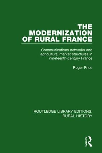 Паперова книга «The Modernization of Rural France: Communications Networks and Agricultural Market Structures in Nineteenth-Century France», автор Роджер Прайс - фото №1