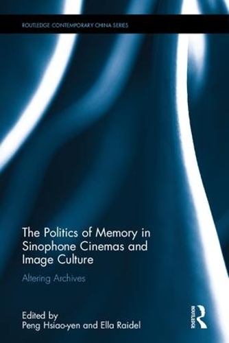 Бумажная книга «The Politics of Memory in Sinophone Cinemas and Image Culture: Altering Archives» - фото №1