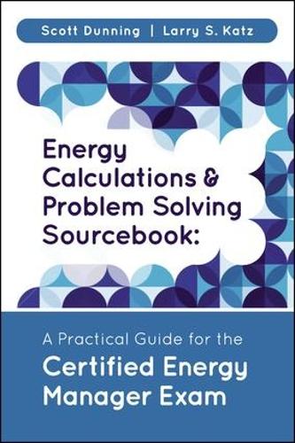 Паперова книга «Energy Calculations and Problem Solving Sourcebook: A Practical Guide for the Certified Energy Manager Exam», авторів Ларрі С. Кац, Скотт Даннінг - фото №1