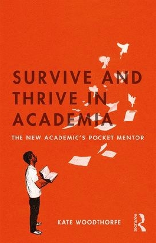 Паперова книга «Survive and Thrive in Academia: The New Academic’s Pocket Mentor», автор Кейт Вудторп - фото №1