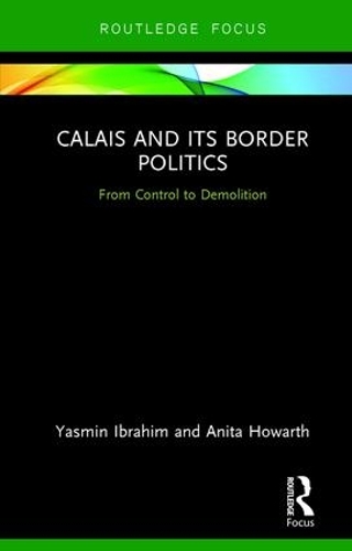 Паперова книга «Calais and its Border Politics: From Control to Demolition», авторів Аніта Говарт, Ясмін Ібрагім - фото №1