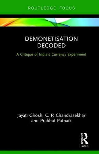Бумажная книга «Demonetisation Decoded: A Critique of India's Currency Experiment», авторов К. П. Чандрасекхар, Джаяти Гхош - фото №1