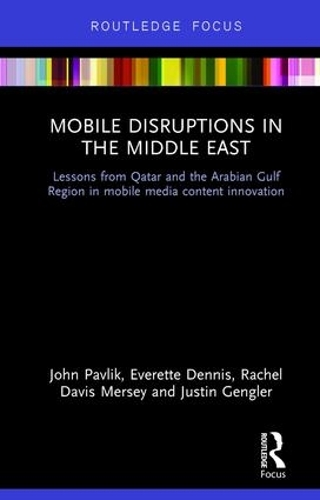 [object Object] «Mobile Disruptions in the Middle East: Lessons from Qatar and the Arabian Gulf Region in mobile media content innovation», авторов Эверетт Деннис, Джон Павлик, Джастин Генглер, Рэйчел Дэвис Мерси - фото №1