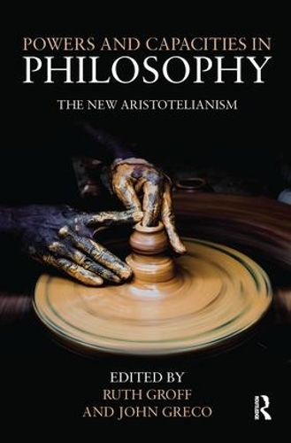 Бумажная книга «Powers and Capacities in Philosophy: The New Aristotelianism» - фото №1