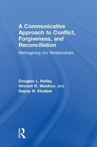 Бумажная книга «A Communicative Approach to Conflict, Forgiveness, and Reconciliation: Reimagining Our Relationships», авторов Дэйна Клоубер, Дуглас Л. Келли, Винсент Уолдрон - фото №1