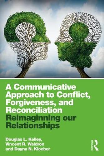 Бумажная книга «A Communicative Approach to Conflict, Forgiveness, and Reconciliation: Reimagining Our Relationships», авторов Дэйна Клоубер, Дуглас Л. Келли, Винсент Уолдрон - фото №1