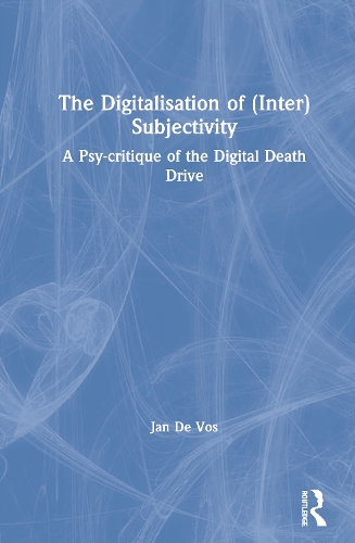 Паперова книга «The Digitalisation of (Inter)Subjectivity: A Psy-critique of the Digital Death Drive», автор Ян де Вос - фото №1