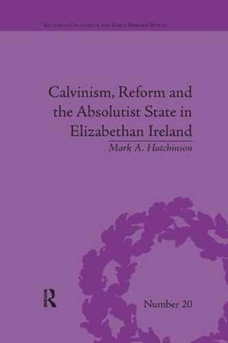 Паперова книга «Calvinism, Reform and the Absolutist State in Elizabethan Ireland», автор Марк А. Хатчінсон - фото №1