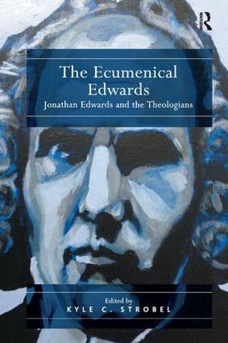 Паперова книга «The Ecumenical Edwards: Jonathan Edwards and the Theologians», автор Кайл Стробел - фото №1