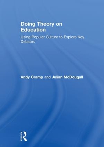 Бумажная книга «Doing Theory on Education: Using Popular Culture to Explore Key Debates», авторов Энди Крэмп, Джулиан Макдугалл - фото №1