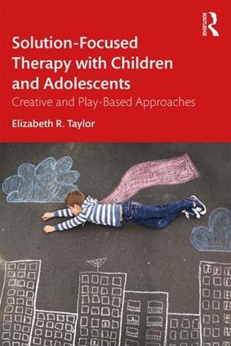 Бумажная книга «Solution-Focused Therapy with Children and Adolescents: Creative and Play-Based Approaches», автор Элизабет Р. Тейлор - фото №1