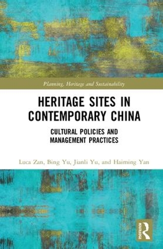 Бумажная книга «Heritage Sites in Contemporary China: Cultural Policies and Management Practices», авторов Бин Юй, Хаймин Янь, Цзяньли Юй, Лука Зан - фото №1