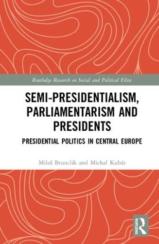 Паперова книга «Semi-presidentialism, Parliamentarism and Presidents: Presidential Politics in Central Europe», авторів Міхал Кубат, Мілош Брунклік - фото №1