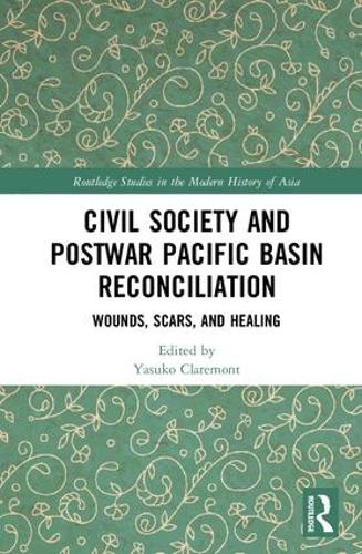 Бумажная книга «Civil Society and Postwar Pacific Basin Reconciliation: Wounds, Scars, and Healing» - фото №1