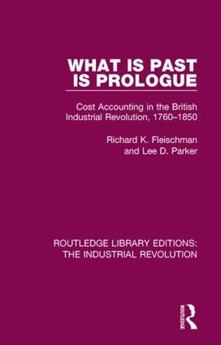 Бумажная книга «What is Past is Prologue: Cost Accounting in the British Industrial Revolution, 1760-1850», авторов Ли Д. Паркер, Ричард К. Флейшман - фото №1