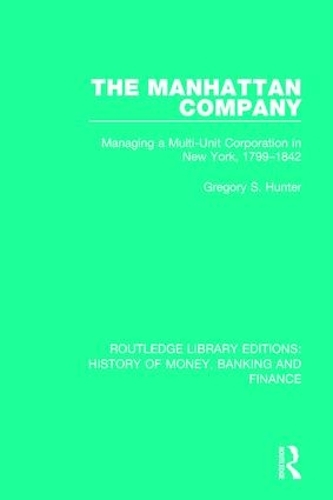 Бумажная книга «The Manhattan Company: Managing a Multi-Unit Corporation in New York, 1799-1842» - фото №1