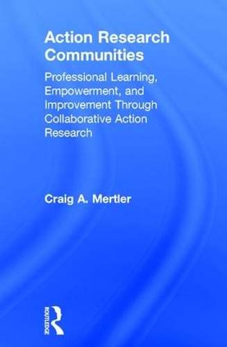 Бумажная книга «Action Research Communities: Professional Learning, Empowerment, and Improvement Through Collaborative Action Research», автор Крейг А. Мертлер - фото №1