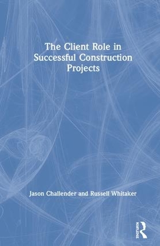 Бумажная книга «The Client Role in Successful Construction Projects», авторов Джейсон Челлендер, Рассел Уитакер - фото №1