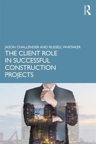 Паперова книга «The Client Role in Successful Construction Projects», авторів Джейсон Челлендер, Рассел Вітакер - фото №1