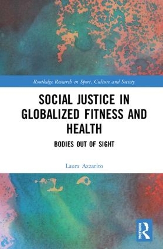 Бумажная книга «Social Justice in Globalized Fitness and Health: Bodies Out of Sight», автор Лаура Аззарито - фото №1