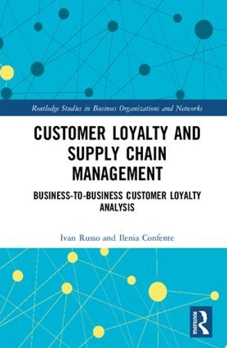 Паперова книга «Customer Loyalty and Supply Chain Management: Business-to-Business Customer Loyalty Analysis», авторів Ілена Конфенте, Іван Руссо - фото №1