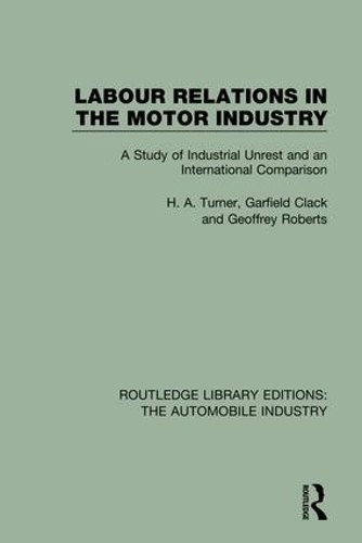 Бумажная книга «Labour Relations in the Motor Industry: A Study of Industrial Unrest and an International Comparison», авторов Гарфилд Клэк, Джеффри Робертс, Х. A. Тернер - фото №1