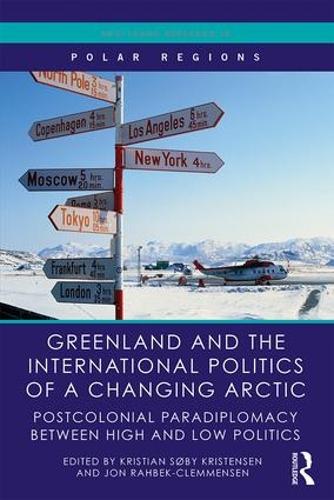 Paper book «Greenland and the International Politics of a Changing Arctic: Postcolonial Paradiplomacy between High and Low Politics» - фото №1