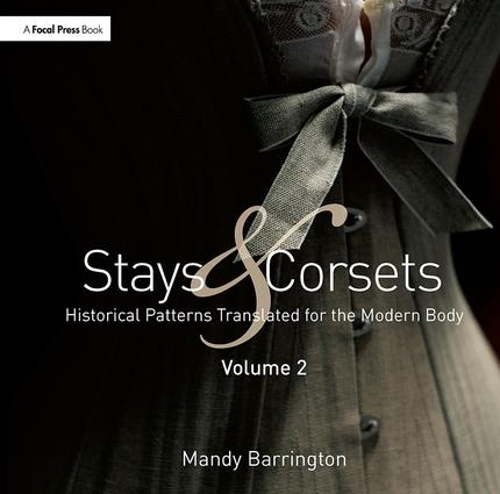 Паперова книга «Stays and Corsets Volume 2: Historical Patterns Translated for the Modern Body», автор Менді Баррінгтон - фото №1