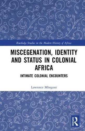 Бумажная книга «Miscegenation, Identity and Status in Colonial Africa: Intimate Colonial Encounters», автор Лоуренс Мбогони - фото №1