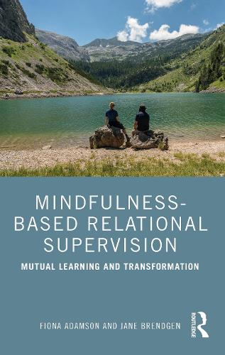 Паперова книга «Mindfulness-Based Relational Supervision: Mutual Learning and Transformation», авторів Фіона Адамсон, Джейн Брендген - фото №1