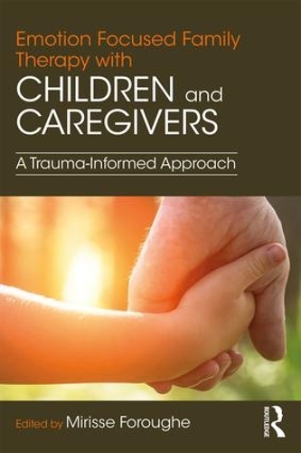 Бумажная книга «Emotion Focused Family Therapy with Children and Caregivers: A Trauma-Informed Approach» - фото №1