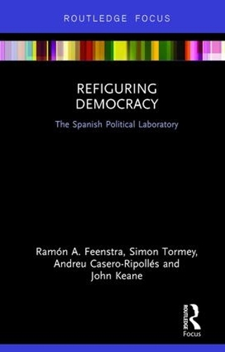 Бумажная книга «Refiguring Democracy: The Spanish Political Laboratory», авторов Андреу Касеро-Риполлес, Джон Кин, Рамон Фенстра, Саймон Торми - фото №1