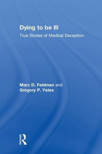 Бумажная книга «Dying to be Ill: True Stories of Medical Deception», авторов Грегори П. Йейтс, Марк Д. Фельдман - фото №1