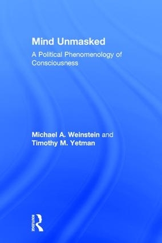 Бумажная книга «Mind Unmasked: A Political Phenomenology of Consciousness», авторов Майкл А. Вайнштейн, Тимоти М. Йетман - фото №1