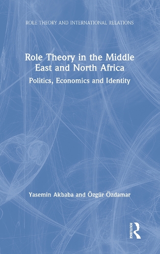 Бумажная книга «Role Theory in the Middle East and North Africa: Politics, Economics and Identity», авторов Ясемин Акбаба, Озгюр Оздамар - фото №1
