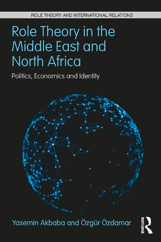 Паперова книга «Role Theory in the Middle East and North Africa: Politics, Economics and Identity», авторів Ясемін Акбаба, Озгюр Оздамар - фото №1