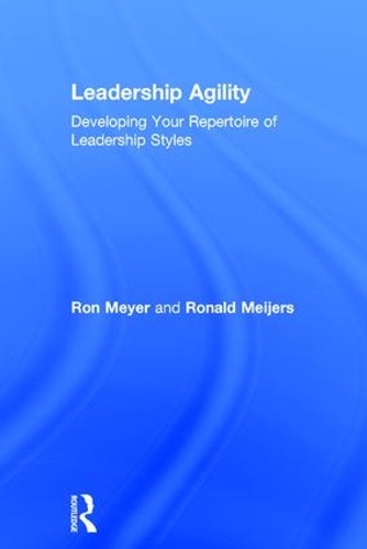 Бумажная книга «Leadership Agility: Developing Your Repertoire of Leadership Styles», авторов Рон Мейер, Рональд Мейджерс - фото №1