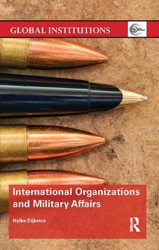 Паперова книга «International Organizations and Military Affairs», автор Гілке Дейкстра - фото №1