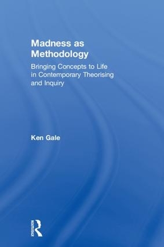 [object Object] «Madness as Methodology: Bringing Concepts to Life in Contemporary Theorising and Inquiry», автор Кен Гейл - фото №1