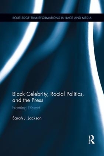 Бумажная книга «Black Celebrity, Racial Politics, and the Press: Framing Dissent», автор Сара Дж. Джексон - фото №1