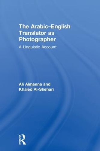 Бумажная книга «The Arabic-English Translator as Photographer: A Linguistic Account», авторов Али Альманна, Халед Аль-Шехари - фото №1