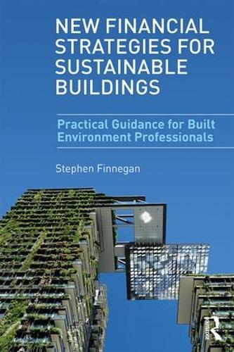 Бумажная книга «New Financial Strategies for Sustainable Buildings: Practical Guidance for Built Environment Professionals», автор Стивен Финнеган - фото №1