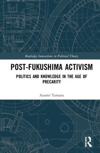 Бумажная книга «Post-Fukushima Activism: Politics and Knowledge in the Age of Precarity», автор Азуми Тамура - фото №1