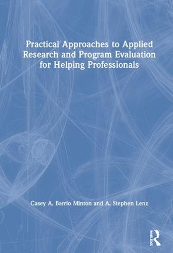 Паперова книга «Practical Approaches to Applied Research and Program Evaluation for Helping Professionals», авторів А. Стівен Ленц, Кейсі А. Барріо Мінтон - фото №1