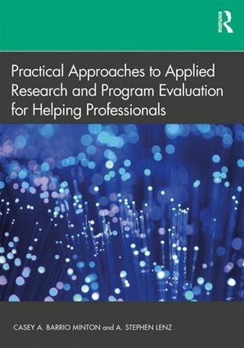 Паперова книга «Practical Approaches to Applied Research and Program Evaluation for Helping Professionals», авторів А. Стівен Ленц, Кейсі А. Барріо Мінтон - фото №1