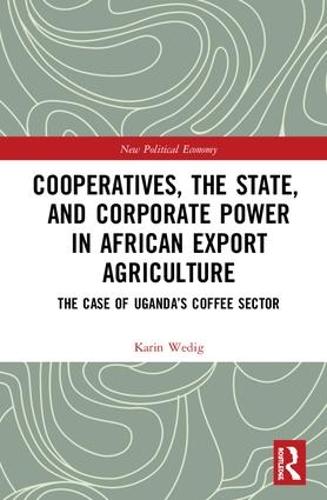 Бумажная книга «Cooperatives, the State, and Corporate Power in African Export Agriculture: The Case of Uganda’s Coffee Sector», автор Карин Ведиг - фото №1